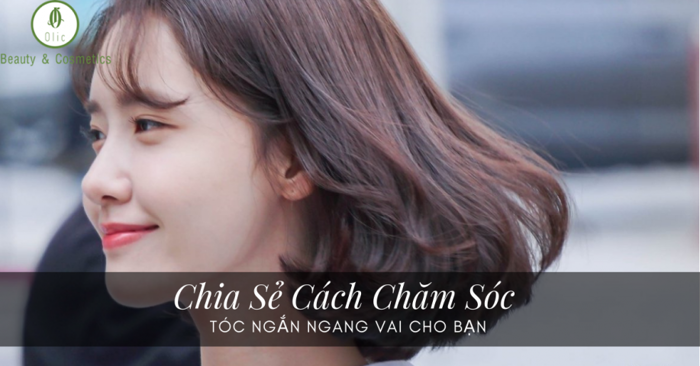 Chia Sẻ Cách Chăm Sóc Tóc Ngắn Ngang Vai Cho Bạn