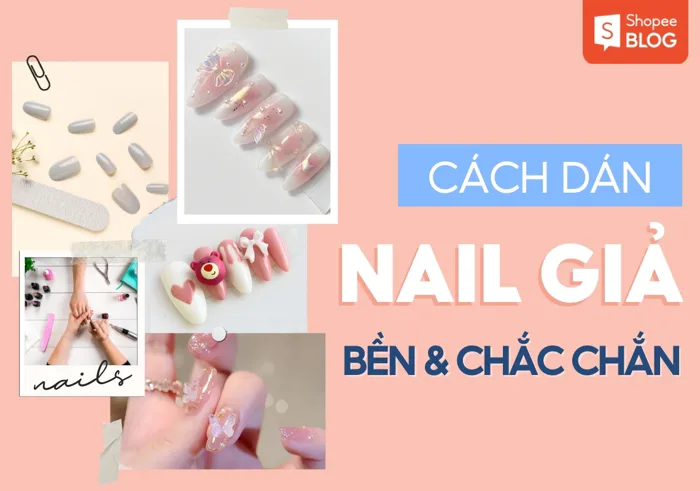 Cách dán móng tay giả bền đẹp, 3 tuần không lo bong tróc tại nhà
