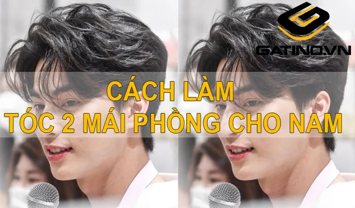 Mẹo làm tóc 2 mái phồng cực chất dành cho các bạn nam | Gatino.vn