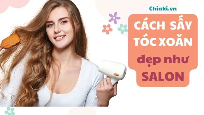 5 Cách sấy tóc xoăn đơn giản đẹp như SALON tại nhà