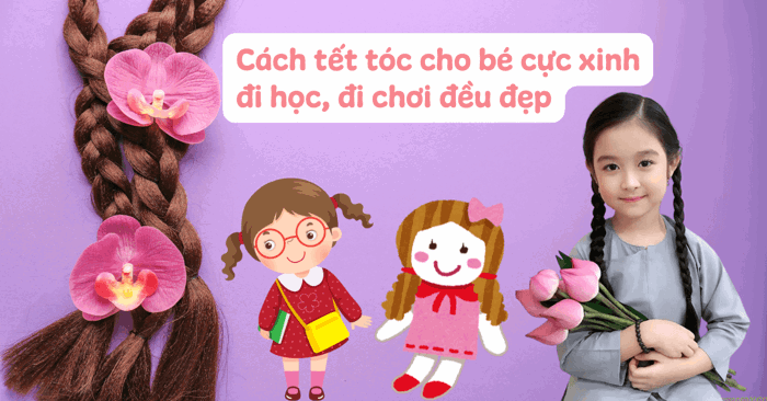 Cách tết 18 kiểu tóc cho bé gái đi học, thắt bím tóc đi chơi đơn giản Cách tết 18 kiểu tóc cho bé gái đi học, thắt bím tóc đi chơi đơn giản
