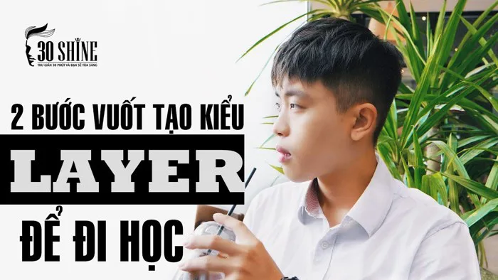 2 Bước Vuốt Tạo Kiểu Layer Trước Khi Đi Học #BackToSchool | 30Shine Bí  Quyết Đẹp Trai 71