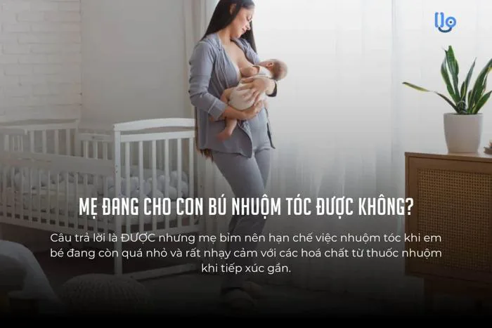 Mẹ đang cho con bú nhuộm tóc được không? Top 5 thuốc nhuộm an toàn