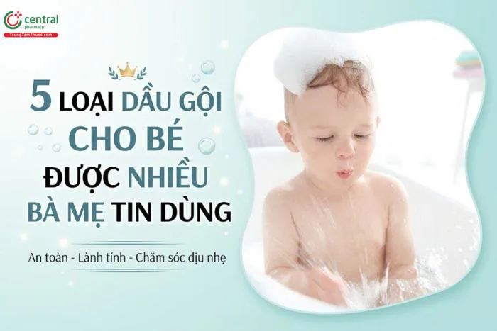 BẬT MÍ] 5 loại dầu gội cho bé tốt nhất được nhiều bà mẹ tin dùng