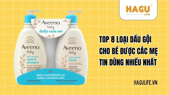Top 8 loại dầu gội cho bé được các mẹ tin dùng nhiều nhất