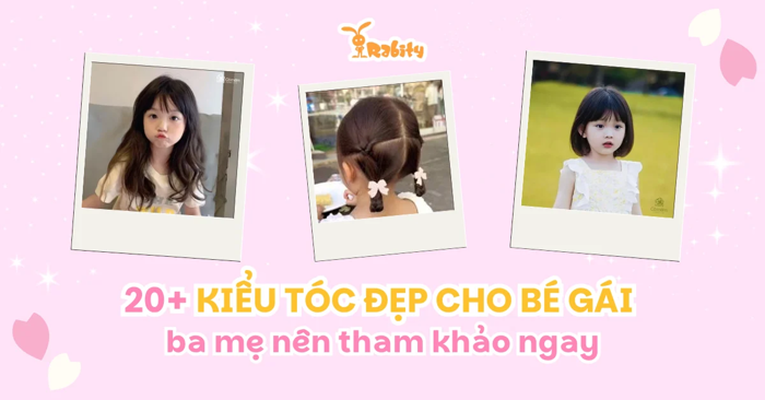 20+ kiểu tóc đẹp cho bé gái ba mẹ nên tham khảo ngay - Rabity Việt Nam