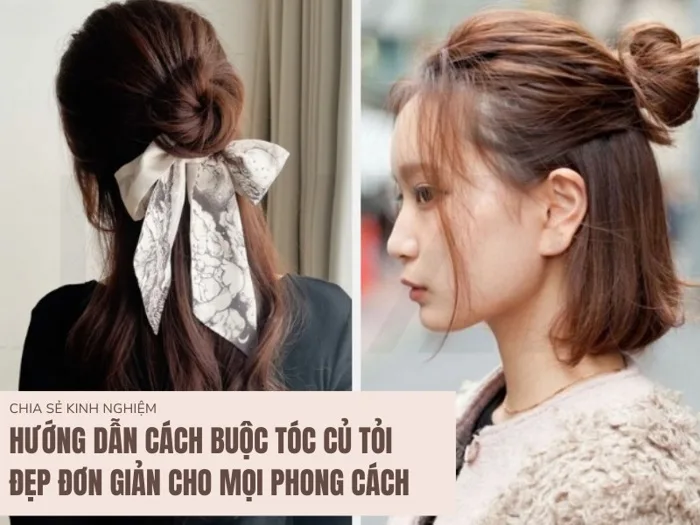 Hướng Dẫn Cách Buộc Tóc Củ Tỏi Đẹp Đơn Giản Cho Mọi Phong Cách