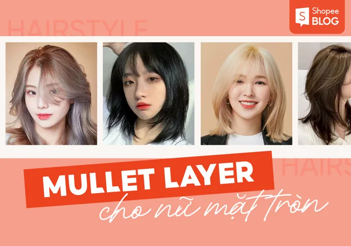 15+ kiểu tóc mullet layer nữ mặt tròn che khuyết điểm