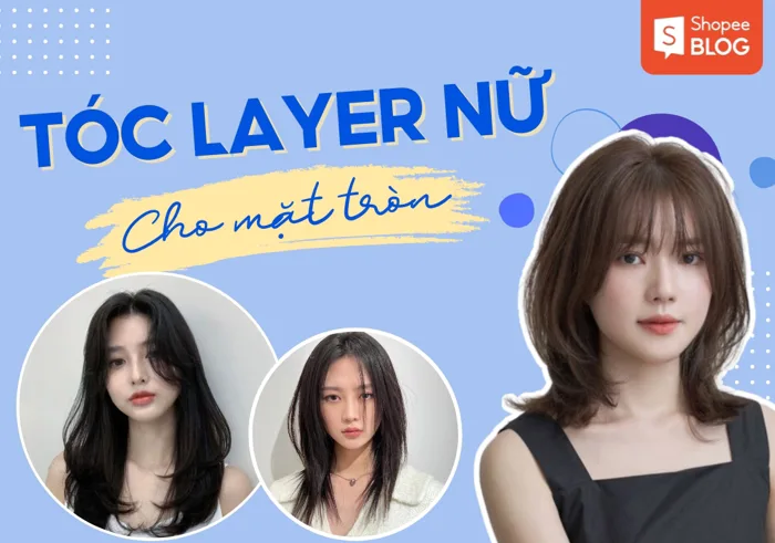 19+ kiểu tóc layer nữ mặt tròn cho vẻ ngoài thanh thoát