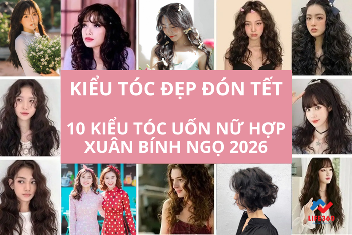 Kiểu Tóc Đẹp Đón Tết: 10 Kiểu Tóc Uốn Nữ Hợp Xuân Bính Ngọ 2026 - LIFE360