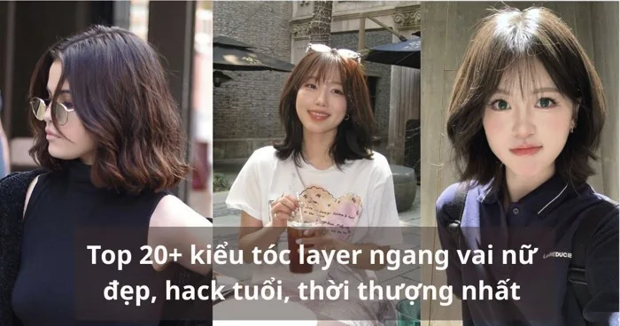 Top 20+ kiểu tóc layer ngang vai nữ đẹp và thời thượng nhất