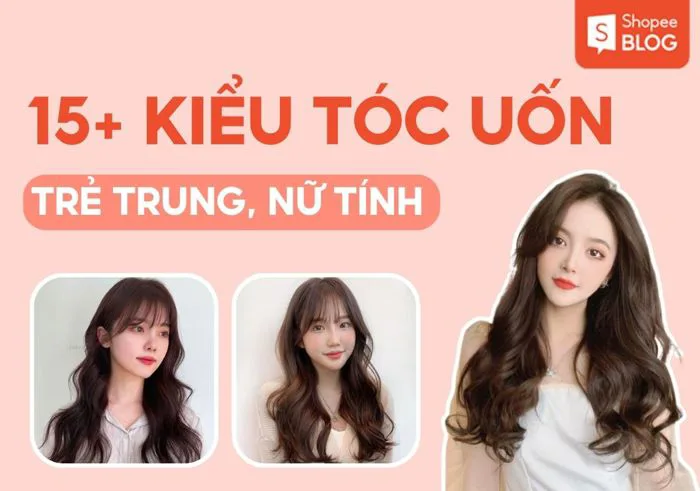 15+ kiểu tóc uốn năng động, thích hợp với nhiều dáng mặt