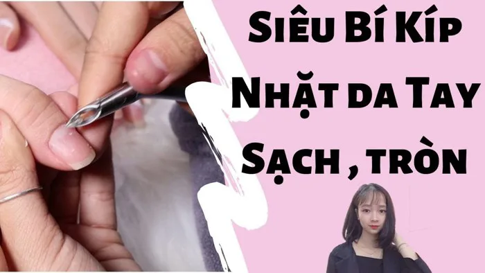 Siêu Bí Kíp : Nhặt da tay tròn không xước - kỹ thuật nhặt da tay sạch Siêu Bí Kíp : Nhặt da tay tròn không xước - kỹ thuật nhặt da tay sạch