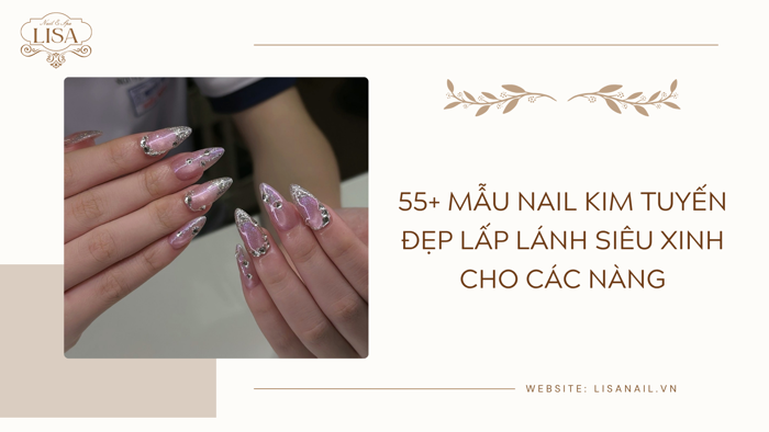 55+ Mẫu nail kim tuyến đẹp lấp lánh siêu xinh cho các nàng