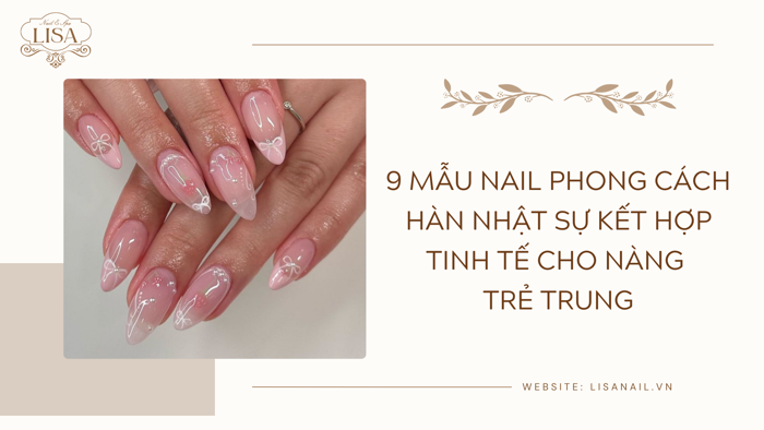 9 Mẫu nail phong cách Hàn Nhật kết hợp tinh tế cho nàng trẻ trung