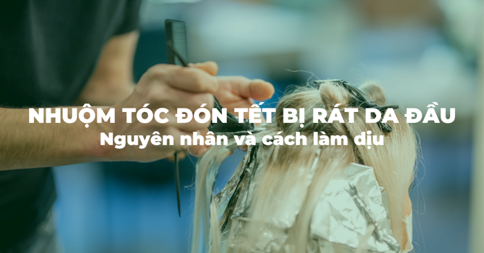 Nhuộm tóc đón Tết bị rát da đầu: Nguyên nhân và cách làm dịu - Phan An -  Phân Phối Mỹ Phẩm Cao Cấp Chính Hãng