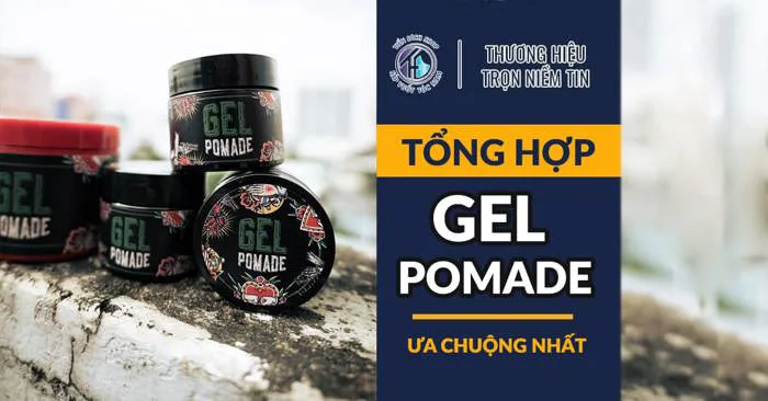 7+ Gel Pomade vuốt tóc không thể thiếu của phái mạnh