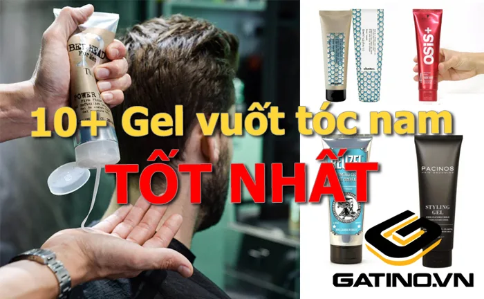 Hơn 10+ loại Gel vuốt tóc nam tốt nhất có sẵn tại GATINO