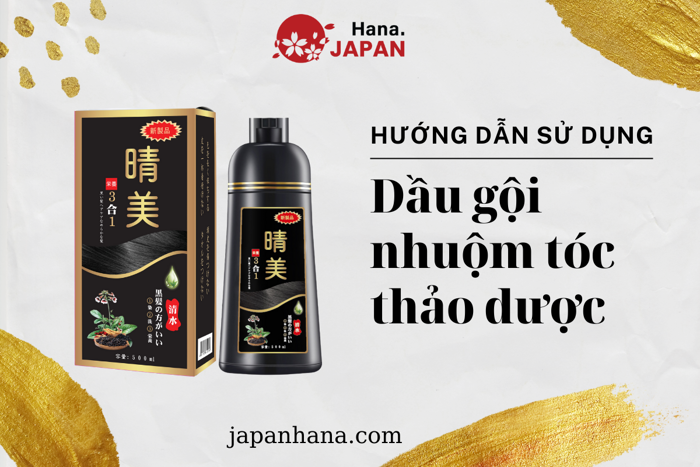 Hướng dẫn sử dụng dầu gội nhuộm tóc thảo dược hiệu quả nhất – Japan Hana™ -  Siêu Thị Nhật