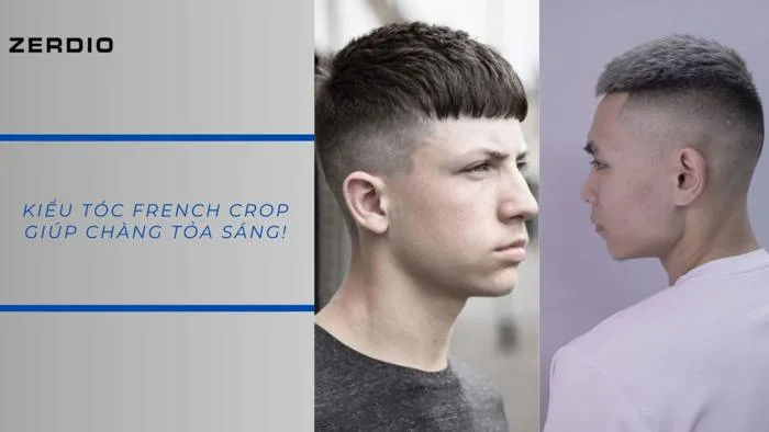 Kiểu Tóc French Crop Hiện Đại: Đa Dạng Phong Cách, Nam Tính - Zerdio