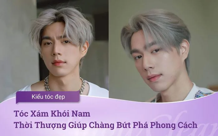 Tóc Xám Khói Nam Thời Thượng Giúp Chàng Bứt Phá Phong Cách