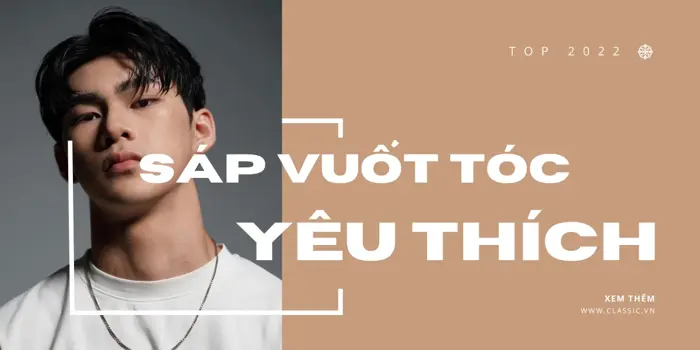 Tổng hợp các loại sáp vuốt tóc Nam giới yêu thích nhất - Classic.vn