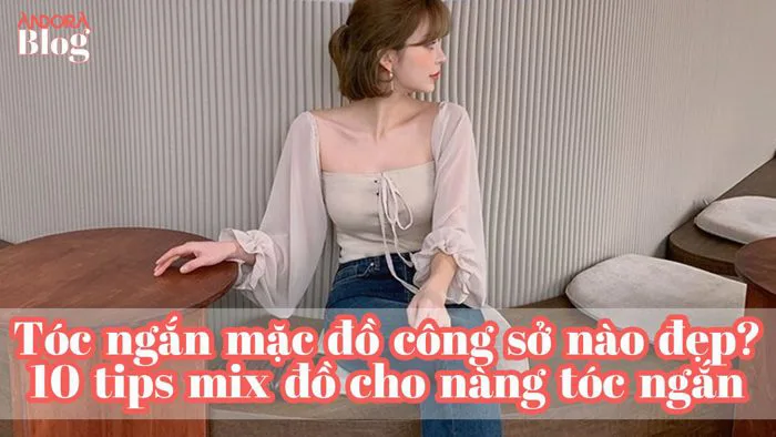 Tóc ngắn mặc đồ công sở nào đẹp? 10 tips mix đồ cho nàng tóc ngắn trẻ đẹp • Andora