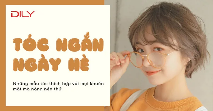 DILY - Tóc ngắn phù hợp mọi gương mặt cho nàng xinh xắn ngày hè 2023