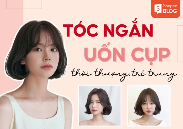 15+ kiểu tóc ngắn uốn cụp cho nữ trẻ trung và phong cách