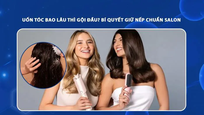 Uốn tóc bao lâu thì gội đầu? Bí quyết giữ nếp chuẩn salon Uốn tóc bao lâu thì gội đầu? Bí quyết giữ nếp chuẩn salon