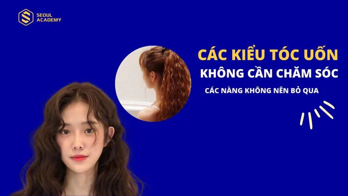 Top các kiểu tóc uốn không cần chăm sóc nàng không nên bỏ qua Top các kiểu tóc uốn không cần chăm sóc nàng không nên bỏ qua