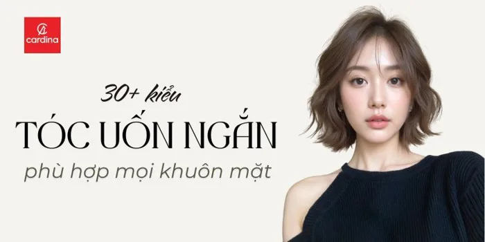 Tổng hợp 30+ kiểu tóc uốn ngắn đẹp, cá tính dành cho mọi gương mặt